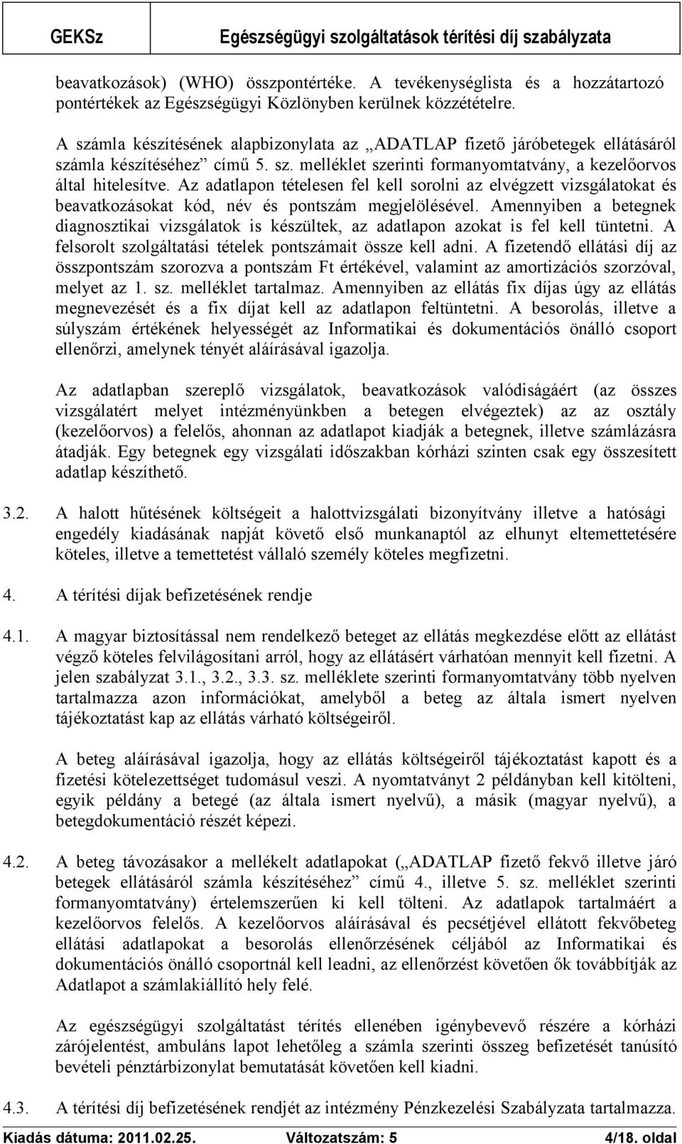Az adatlapon tételesen fel kell sorolni az elvégzett vizsgálatokat és beavatkozásokat kód, név és pontszám megjelölésével.