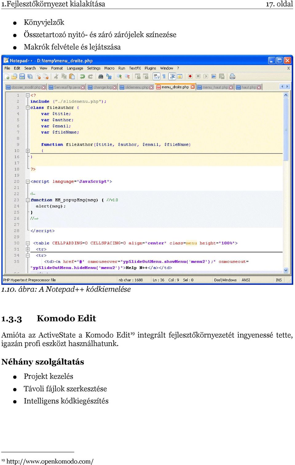 3 Komodo Edit Amióta az ActiveState a Komodo Edit19 integrált fejlesztőkörnyezetét ingyenessé tette, igazán