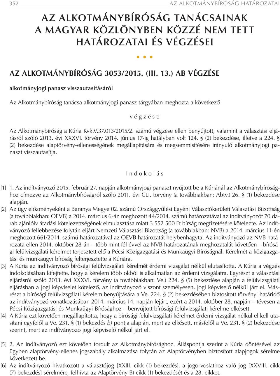 számú végzése ellen benyújtott, valamint a választási eljárásról szóló 2013. évi XXXVI. törvény 2014. június 17-ig hatályban volt 124. (2) bekezdése, illetve a 224.