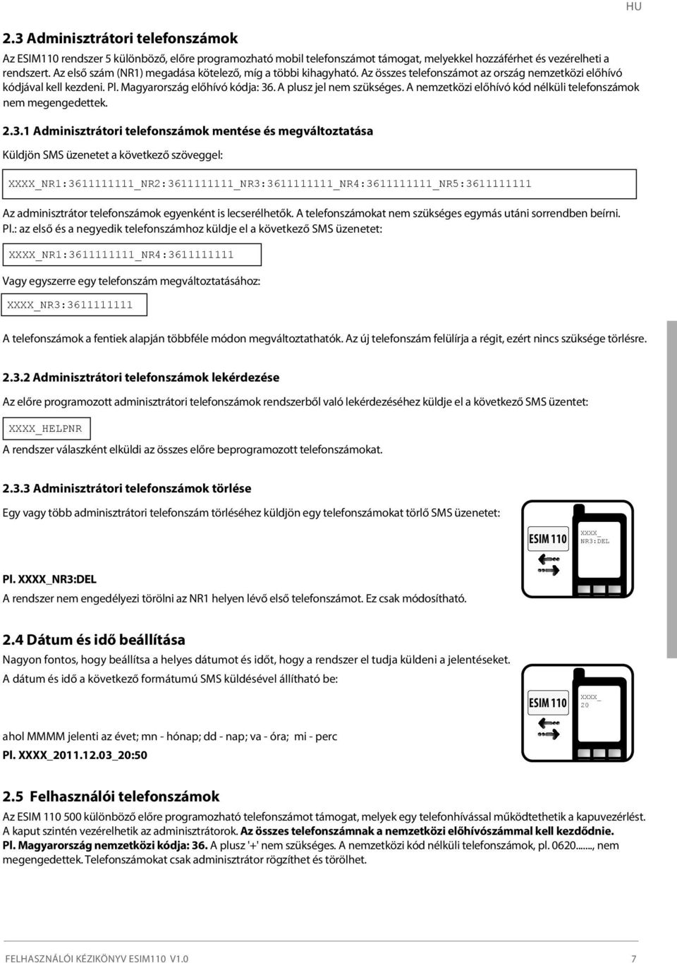 A nemzetközi előhívó kód nélküli telefonszámok nem megengedettek. 2.3.