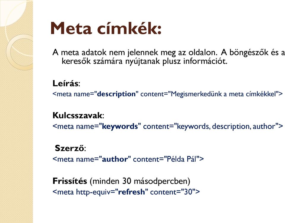 Leírás: <meta name="description" content="megismerkedünk a meta címkékkel"> Kulcsszavak: <meta
