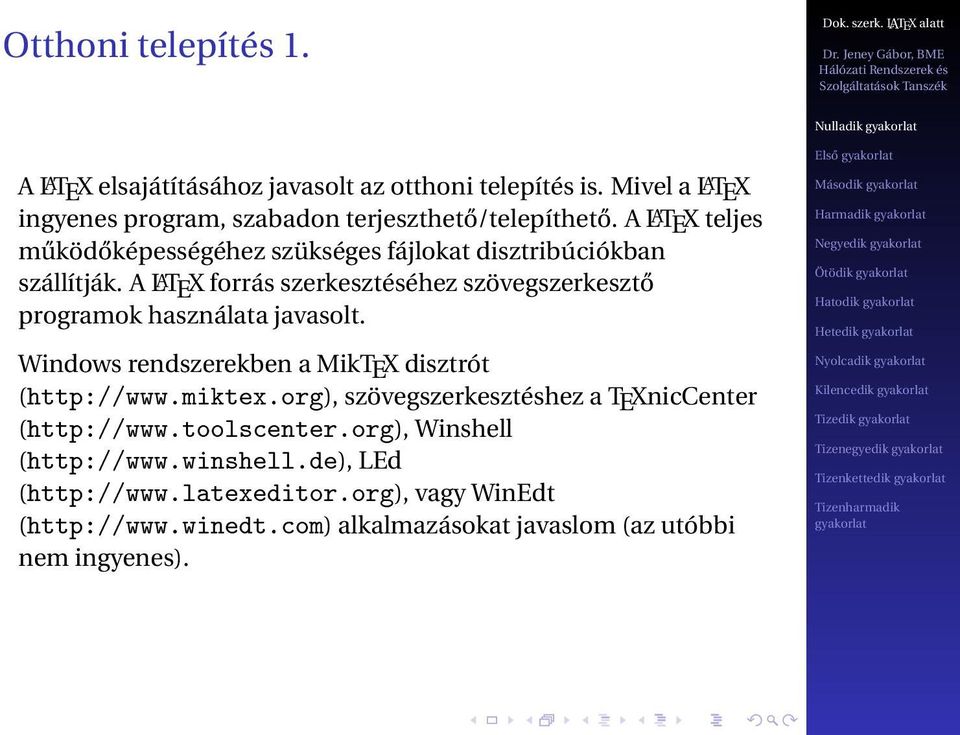 Windows rendszerekben a MikTEX disztrót (http://www.miktex.org), szövegszerkesztéshez a TEXnicCenter (http://www.toolscenter.org), Winshell (http://www.winshell.