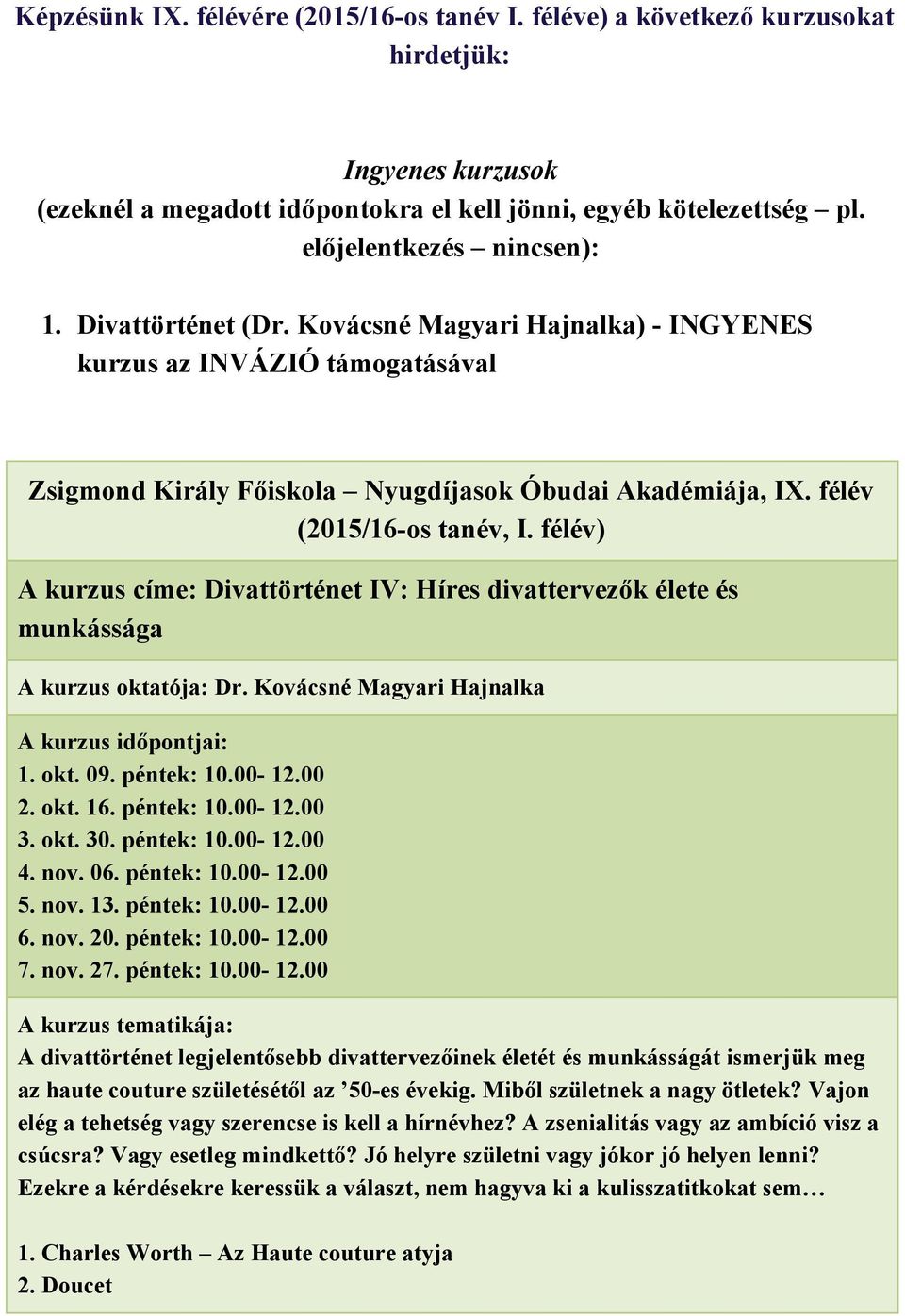 Kovácsné Magyari Hajnalka) INGYENES kurzus az INVÁZIÓ támogatásával A kurzus címe: Divattörténet IV: Híres divattervezők élete és munkássága A kurzus oktatója: Dr. Kovácsné Magyari Hajnalka 1. okt. 09.