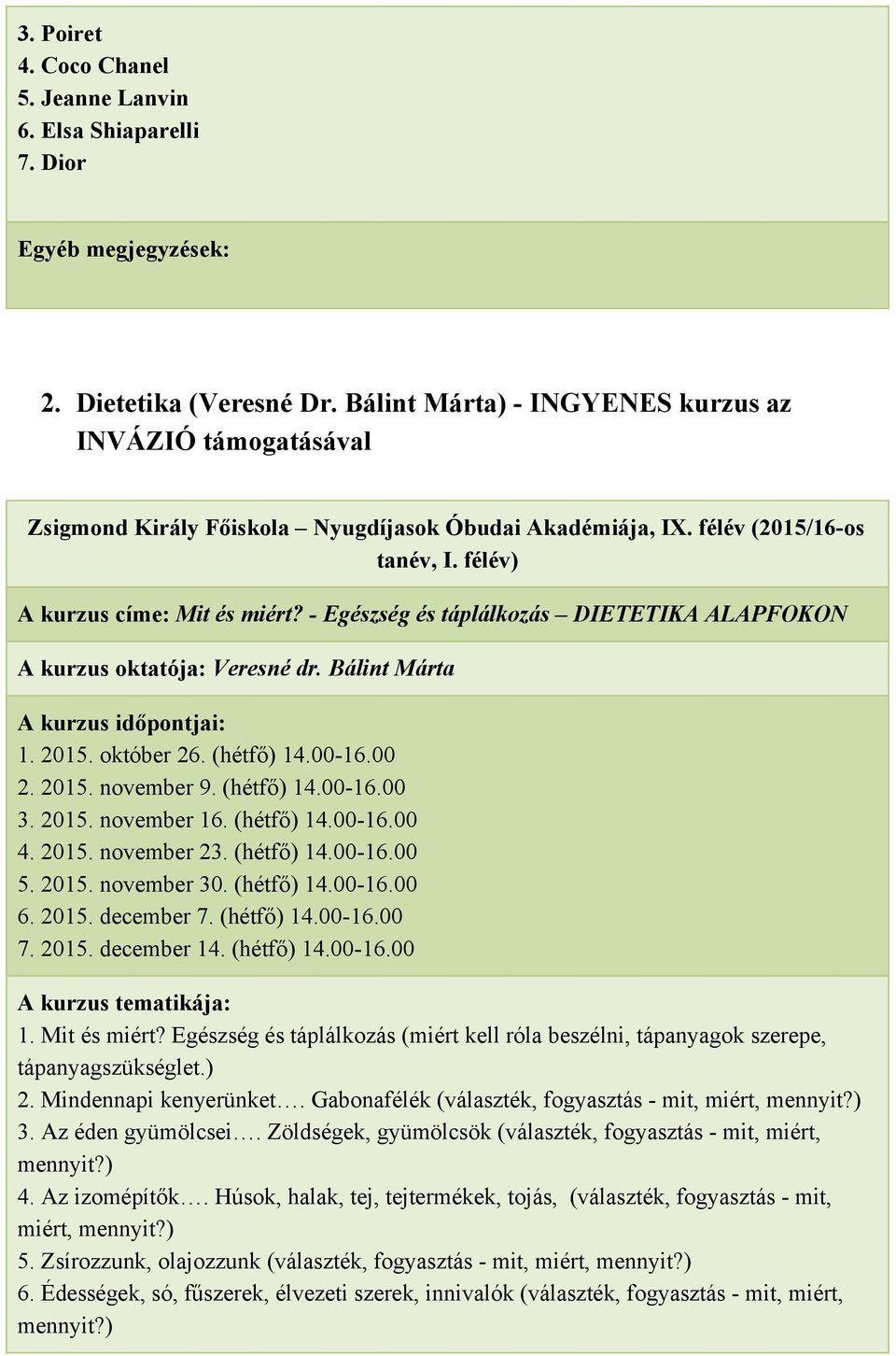 2015. november 16. (hétfő) 14.00 16.00 4. 2015. november 23. (hétfő) 14.00 16.00 5. 2015. november 30. (hétfő) 14.00 16.00 6. 2015. december 7. (hétfő) 14.00 16.00 7. 2015. december 14. (hétfő) 14.00 16.00 1. Mit és miért?