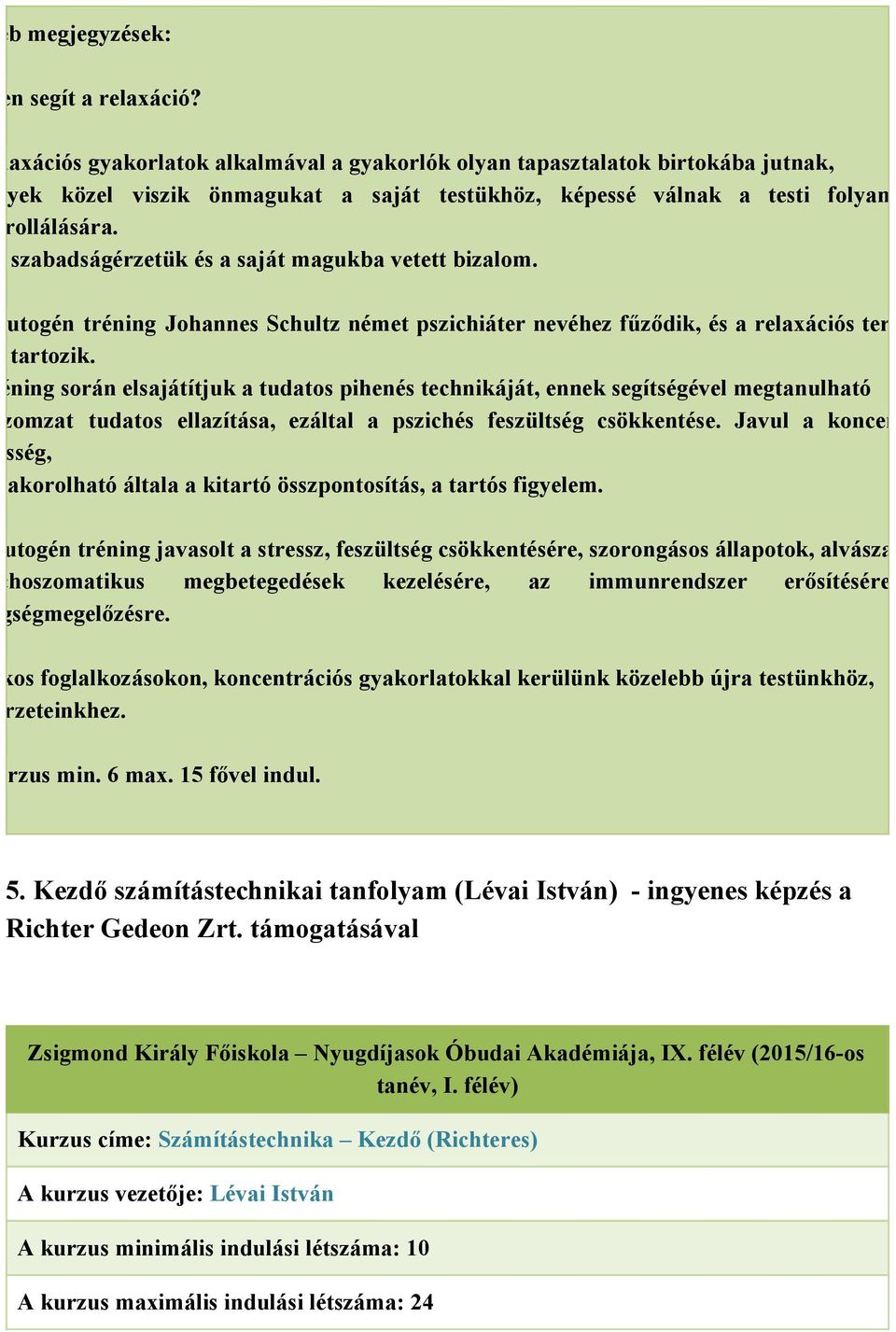 Nő a szabadságérzetük és a saját magukba vetett bizalom. autogén tréning Johannes Schultz német pszichiáter nevéhez fűződik, és a relaxációs terápiák közé tartozik.