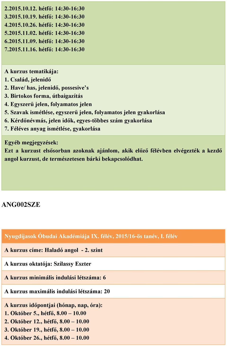Kérdőnévmás, jelen idők, egyes többes szám gyakorlása 7.