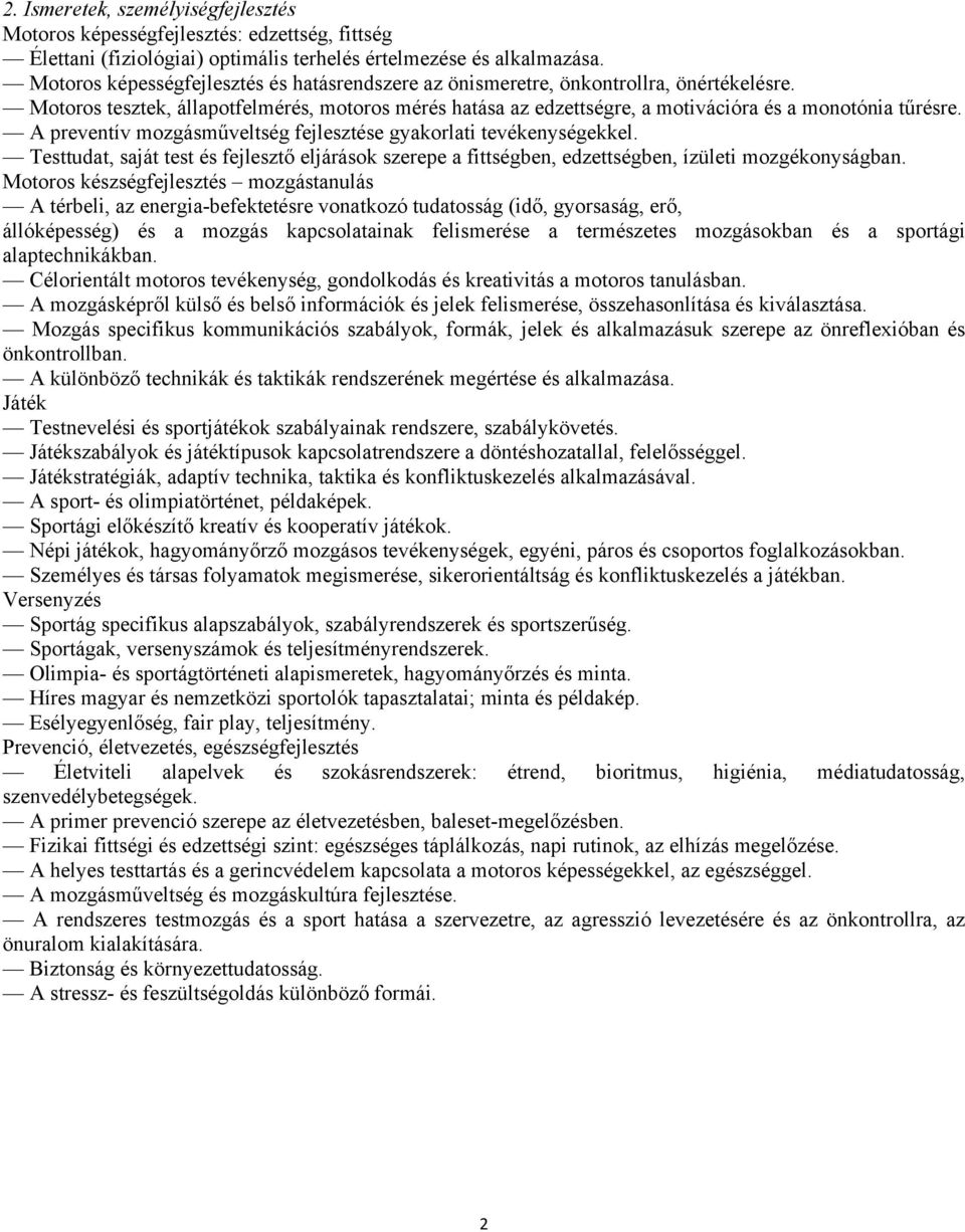 A preventív mozgásműveltség fejlesztése gyakorlati tevékenységekkel. Testtudat, saját test és fejlesztő eljárások szerepe a fittségben, edzettségben, ízületi mozgékonyságban.