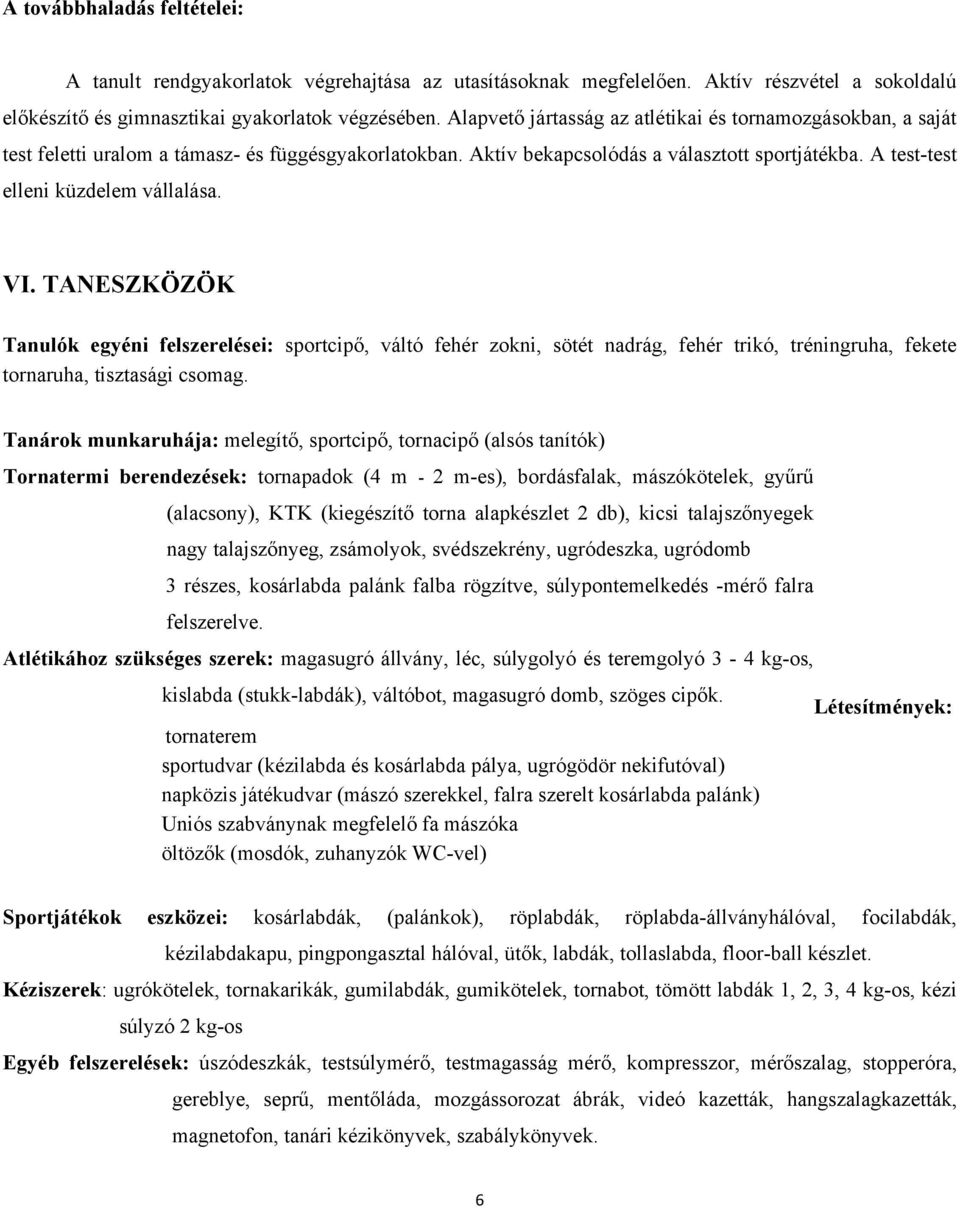 A test-test elleni küzdelem vállalása. VI. TANESZKÖZÖK Tanulók egyéni felszerelései: sportcipő, váltó fehér zokni, sötét nadrág, fehér trikó, tréningruha, fekete tornaruha, tisztasági csomag.