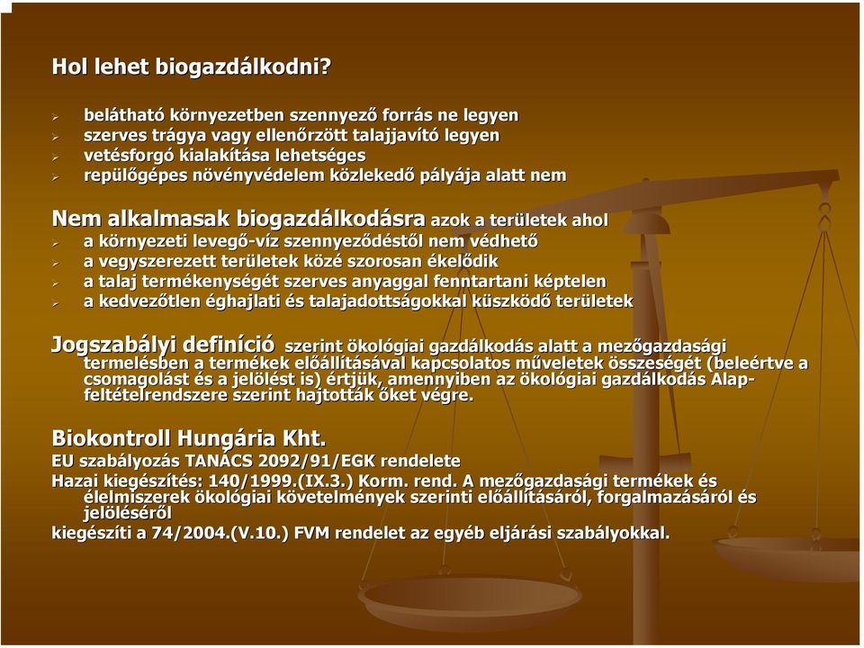 zlekedő pályája alatt nem Nem alkalmasak biogazdálkod lkodásra sra azok a területek ahol a környezeti k levegő-víz z szennyeződést stől l nem védhetv dhető a vegyszerezett területek közék szorosan