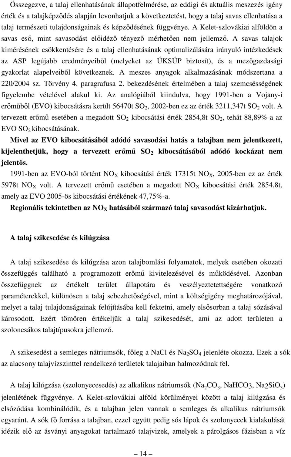 A savas talajok kimérésének csökkentésére és a talaj ellenhatásának optimalizálására irányuló intézkedések az ASP legújabb eredményeibıl (melyeket az ÚKSÚP biztosít), és a mezıgazdasági gyakorlat