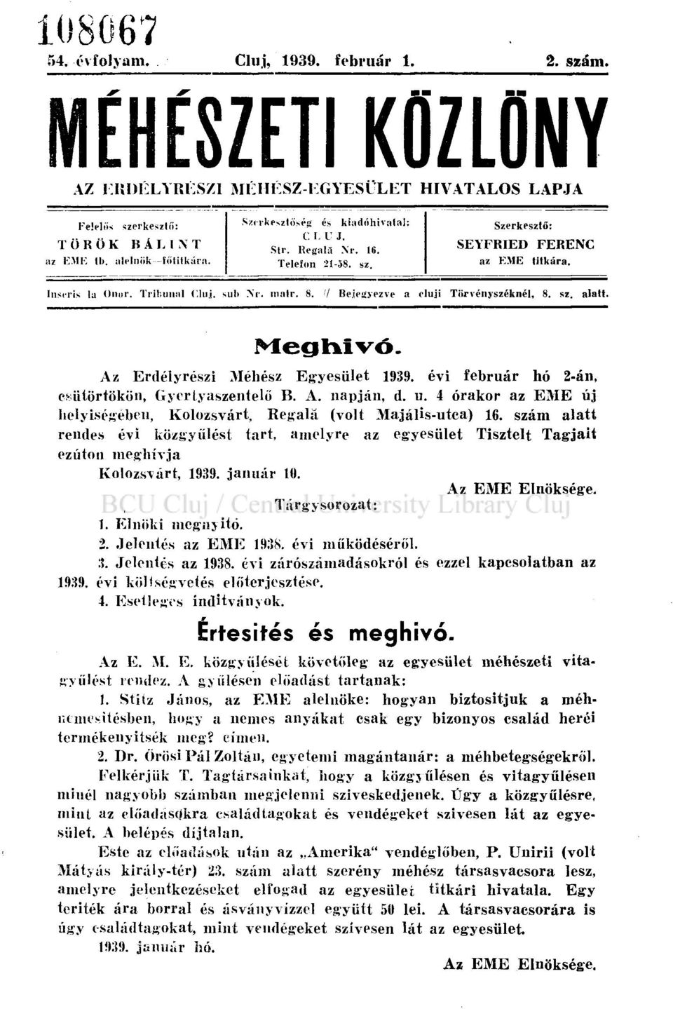 7 Bej egyezve a eluji Törvényszéknél, 8. sz. alatt. Meghívó. Az Erdélyrészi Méhész Egyesület 1939. évi február hó 2-án, csütörtökön, Gyertyaszentelő B. A. napján, d. u.