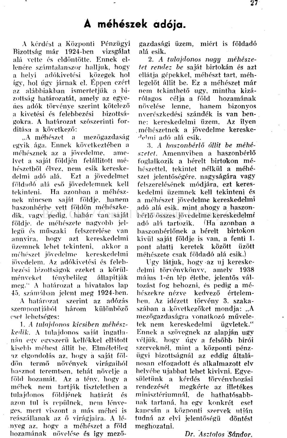 Éppen ezért az alábbiakban ismertetjük a bizottság határozatát, amely az egyenes adók törvénye szerint kötelező a kivetési és felebbezési bizottságokra.