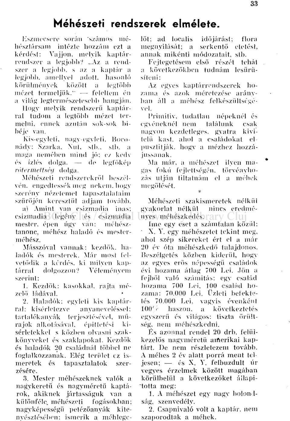 *' feleltem én a világ legtermészetesebb hangján. Hogy melyik rendszerű káplárral tudom a legtöbb mézet termelni, ennek azután sok-sok bibéje van. Kis-egyleli, nagy-egyleli. Boeonády: Szarka, \ul.