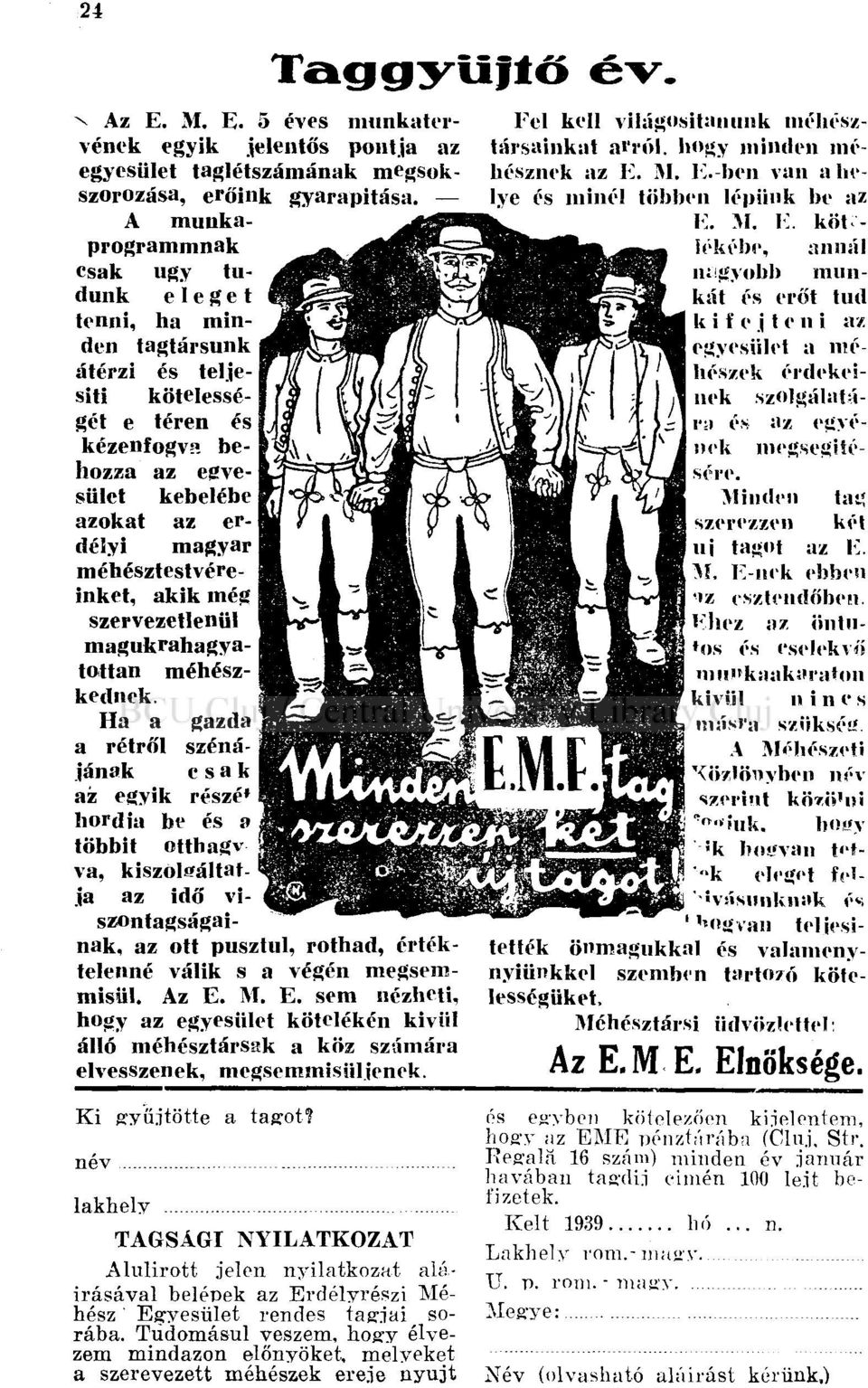 méhésztestvéreinket, akik még szervezetlenül magukrahagyatottan méhészkednek.