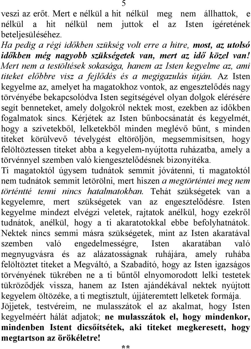 Mert nem a testöltések sokasága, hanem az Isten kegyelme az, ami titeket előbbre visz a fejlődés és a megigazulás útján.