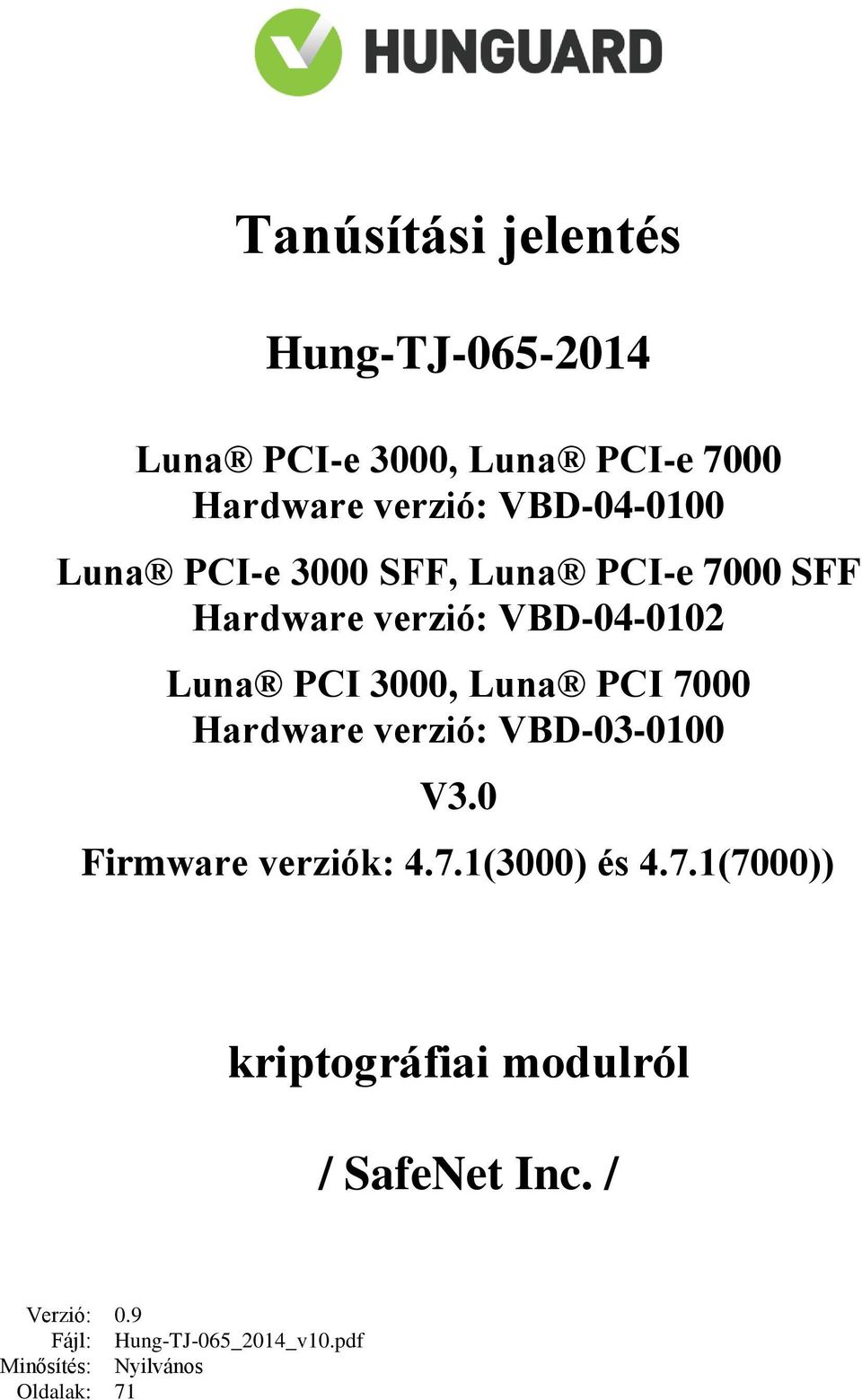 Hardware verzió: VBD-03-0100 V3.0 Firmware verziók: 4.7.