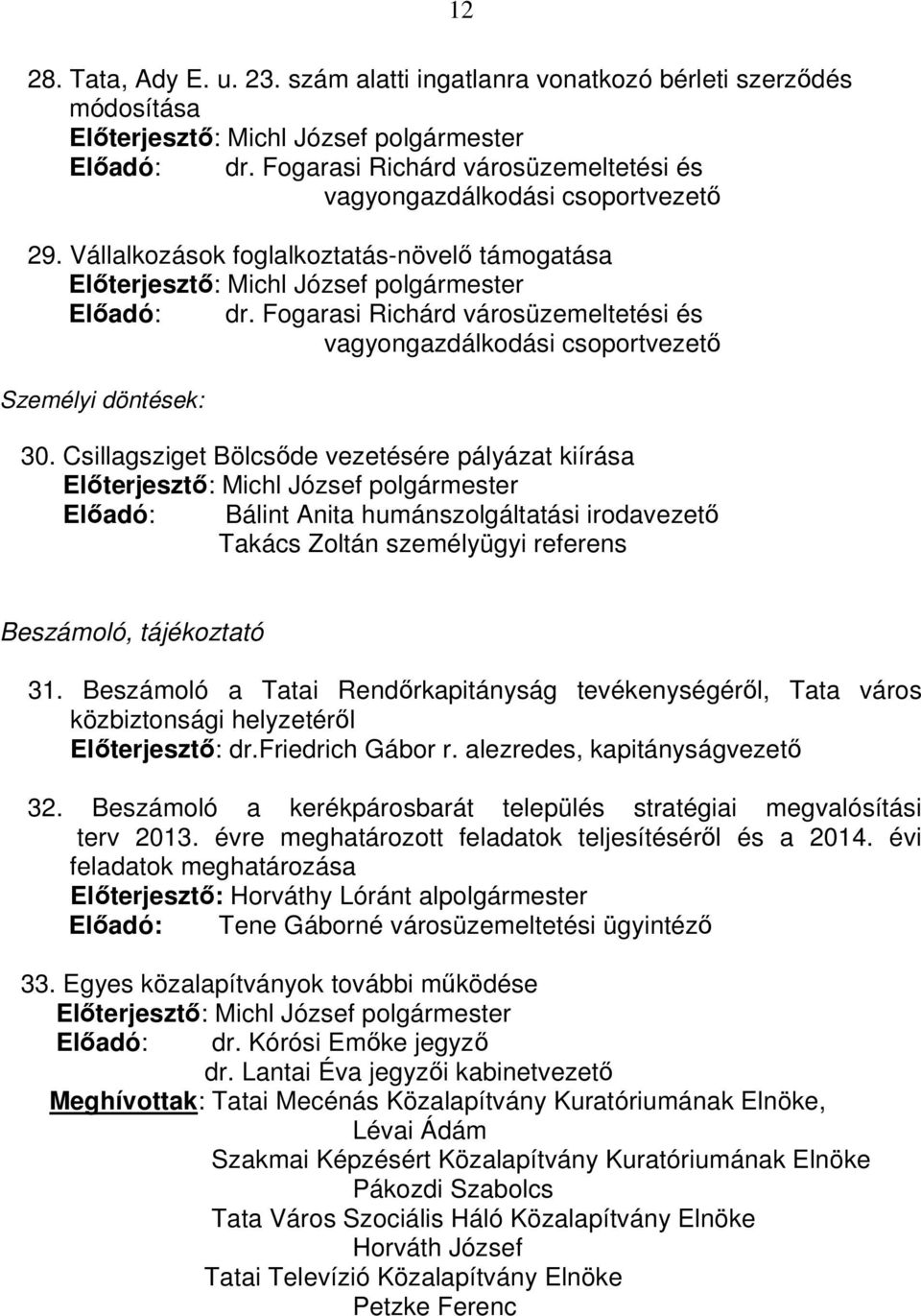 Fogarasi Richárd városüzemeltetési és vagyongazdálkodási csoportvezető Személyi döntések: 30.