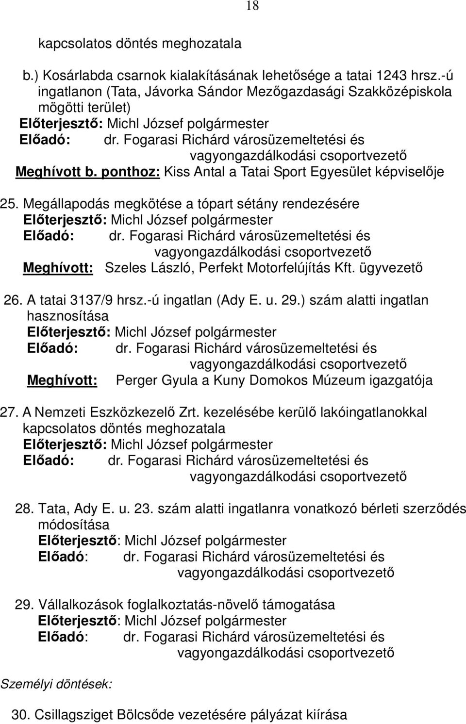 Fogarasi Richárd városüzemeltetési és vagyongazdálkodási csoportvezető Meghívott b. ponthoz: Kiss Antal a Tatai Sport Egyesület képviselője 25.