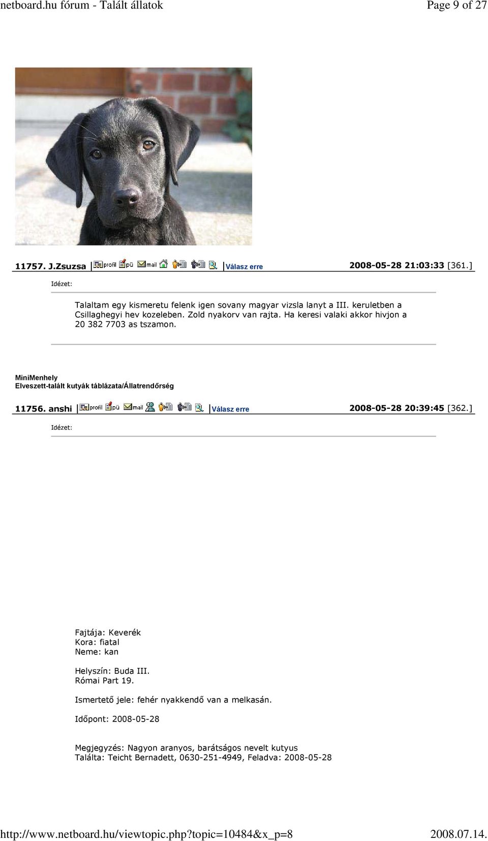 MiniMenhely Elveszett-talált kutyák táblázata/állatrendőrség 11756. anshi Válasz erre 2008-05-28 20:39:45 [362.