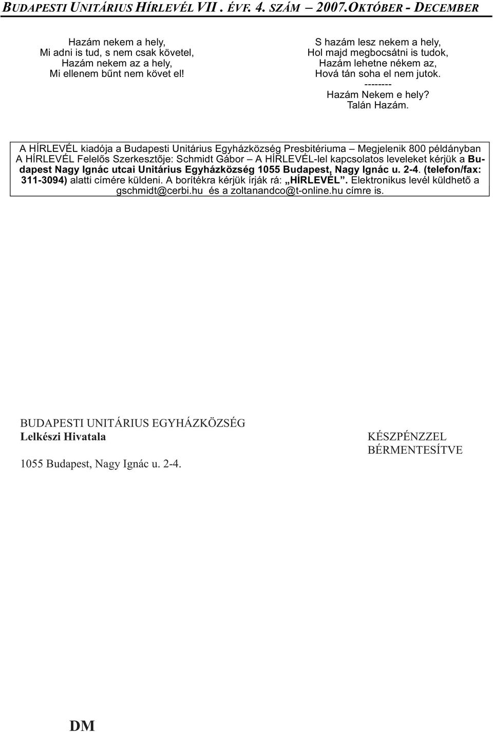 A HÍRLEVÉL kiadója a Budapesti Unitárius Egyházközség Presbitériuma Megjelenik 800 példányban A HÍRLEVÉL Felelős Szerkesztője: Schmidt Gábor A HÍRLEVÉL-lel kapcsolatos leveleket kérjük a Budapest