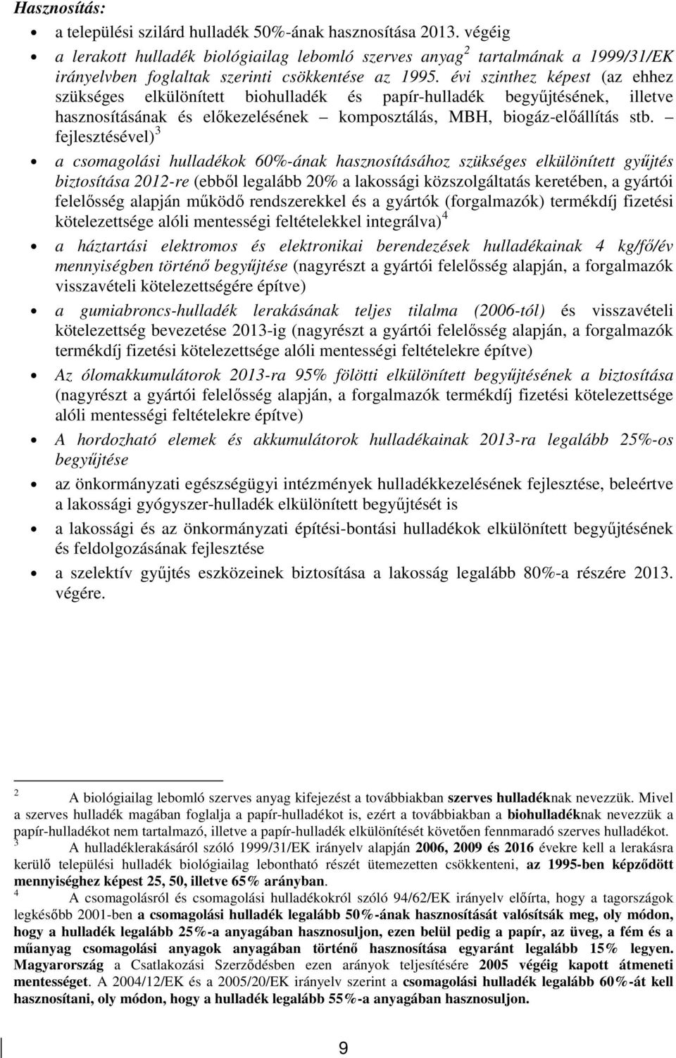 évi szinthez képest (az ehhez szükséges elkülönített biohulladék és papír-hulladék begyőjtésének, illetve hasznosításának és elıkezelésének komposztálás, MBH, biogáz-elıállítás stb.