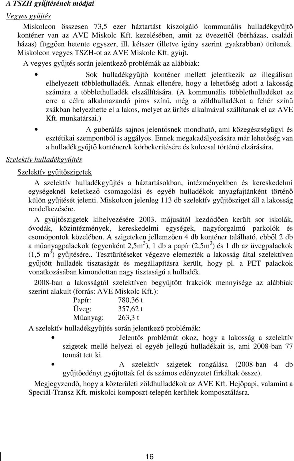 A vegyes győjtés során jelentkezı problémák az alábbiak: Sok hulladékgyőjtı konténer mellett jelentkezik az illegálisan elhelyezett többlethulladék.