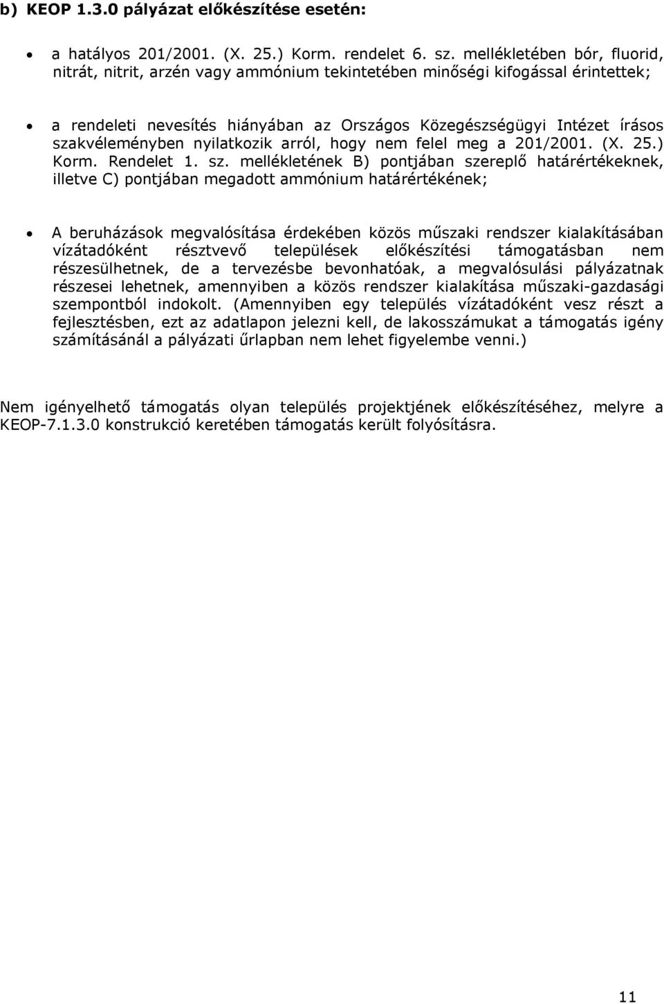 nyilatkozik arról, hogy nem felel meg a 201/2001. (X. 25.) Korm. Rendelet 1. sz.