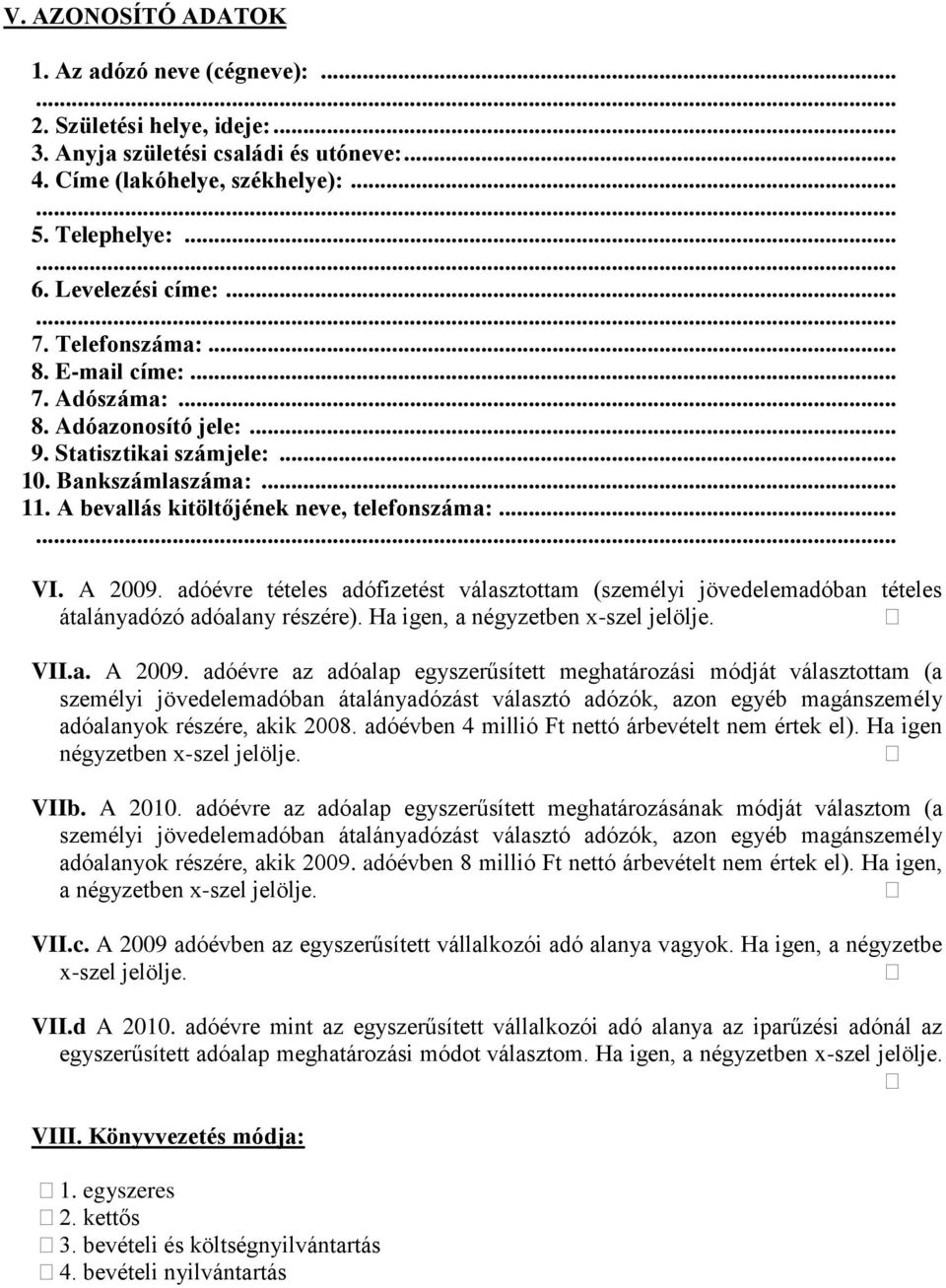 A bevallás kitöltőjének neve, telefonszáma:...... VI. A 2009. adóévre tételes adófizetést választottam (személyi jövedelemadóban tételes átalányadózó adóalany részére).