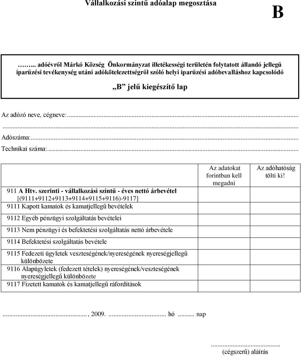 szerinti - vállalkozási szintű - éves nettó árbevétel [(9111+9112+9113+9114+9115+9116)-9117] 9111 Kapott kamatok és kamatjellegű bevételek 9112 Egyéb pénzügyi szolgáltatás bevételei 9113 Nem pénzügyi