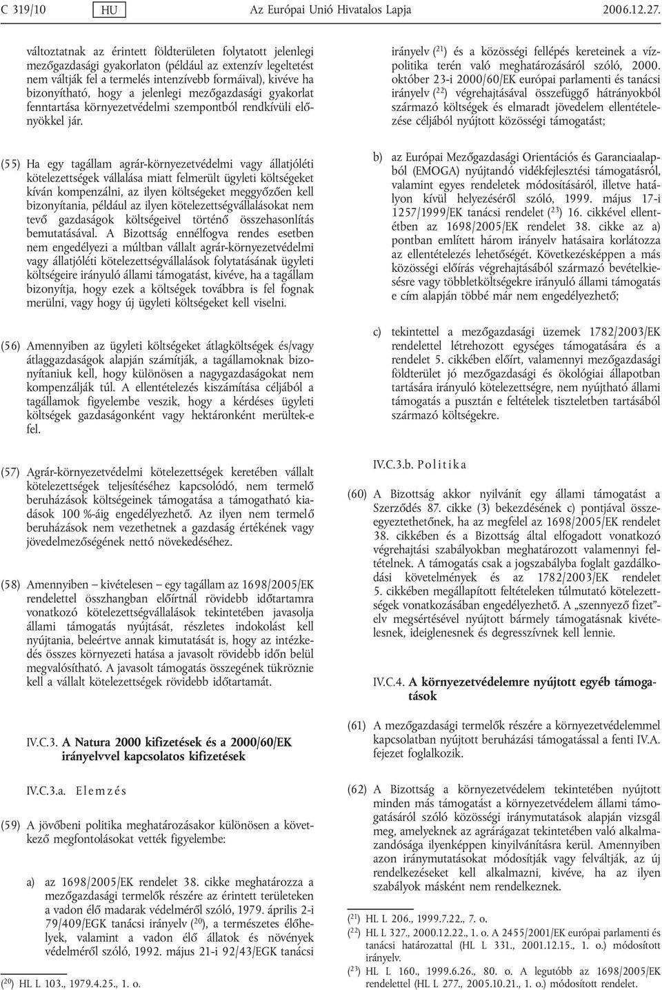a jelenlegi mezőgazdasági gyakorlat fenntartása környezetvédelmi szempontból rendkívüli előnyökkel jár.