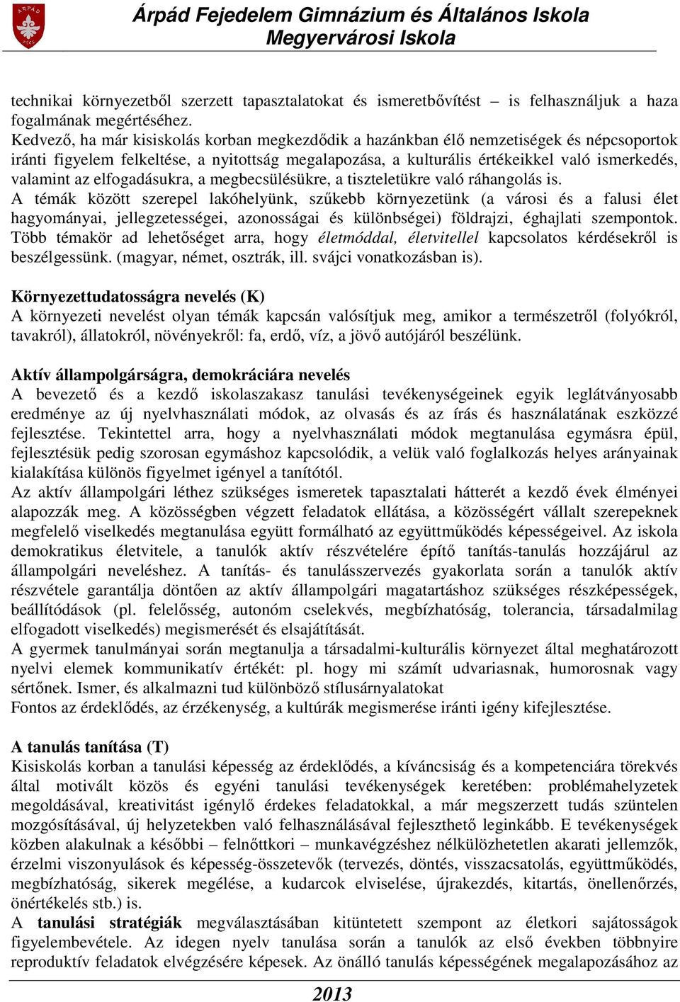 elfogadásukra, a megbecsülésükre, a tiszteletükre való ráhangolás is.