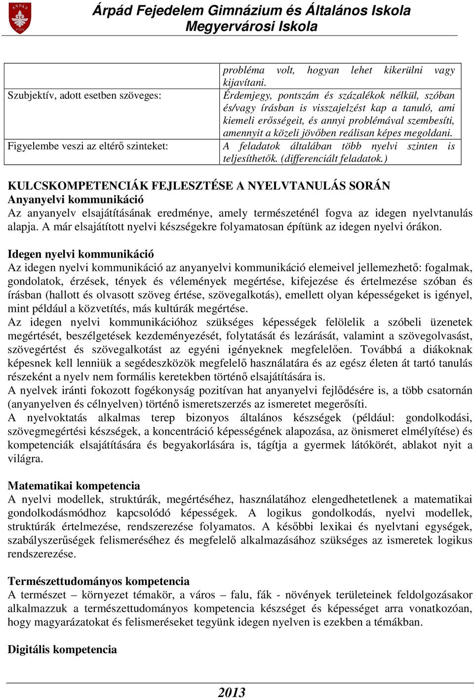 megoldani. A feladatok általában több nyelvi szinten is teljesíthetők. (differenciált feladatok.