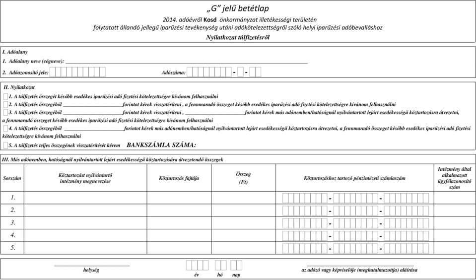 A túlfizetés összegéből forintot kérek visszatéríteni, a fennmaradó összeget később esedékes iparűzési adó fizetési kötelezettségre kívánom felhasználni 3.