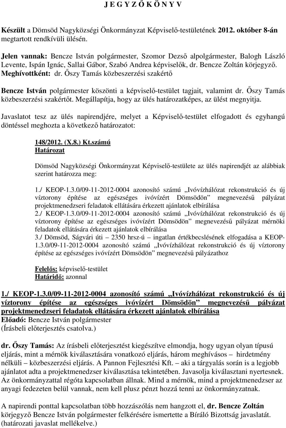 İszy Tamás közbeszerzési szakértı Bencze István polgármester köszönti a képviselı-testület tagjait, valamint dr. İszy Tamás közbeszerzési szakértıt.