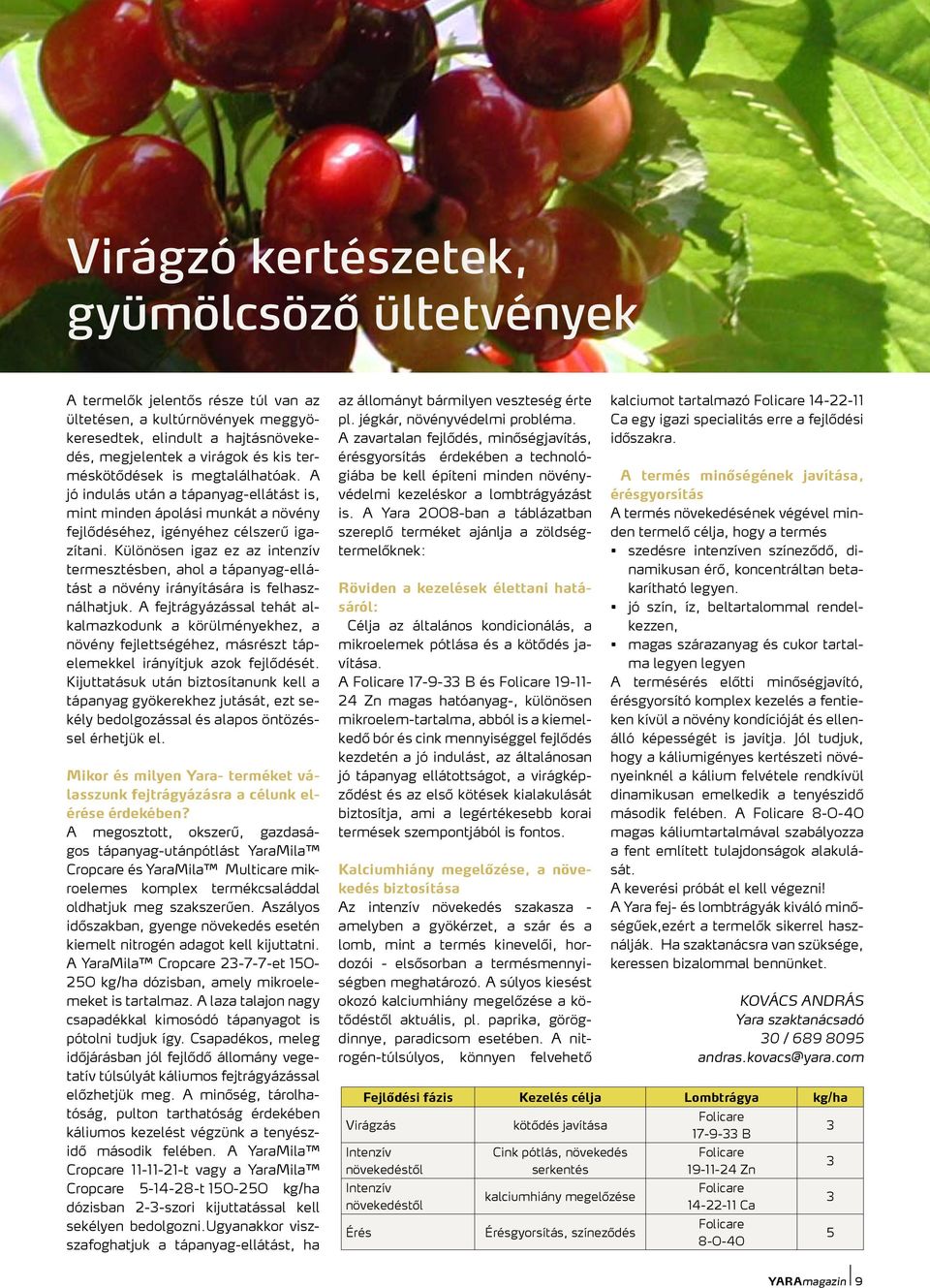 Különösen igaz ez az intenzív termesztésben, ahol a tápanyag-ellátást a növény irányítására is felhasználhatjuk.