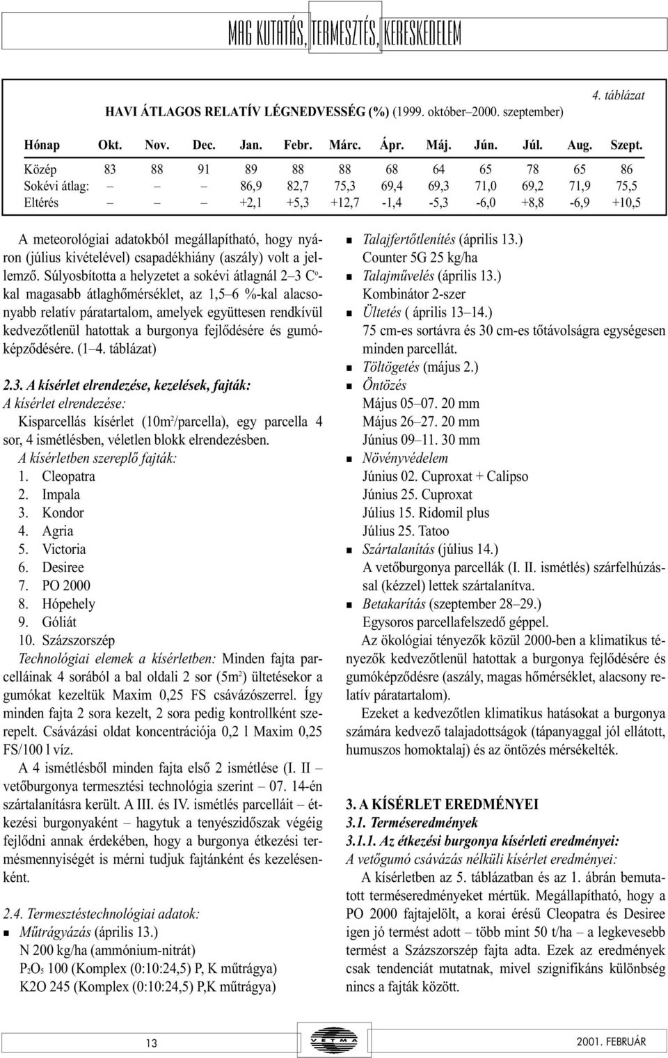 yáro (július kivételével) csapadékhiáy (aszály) volt a jellemzõ.