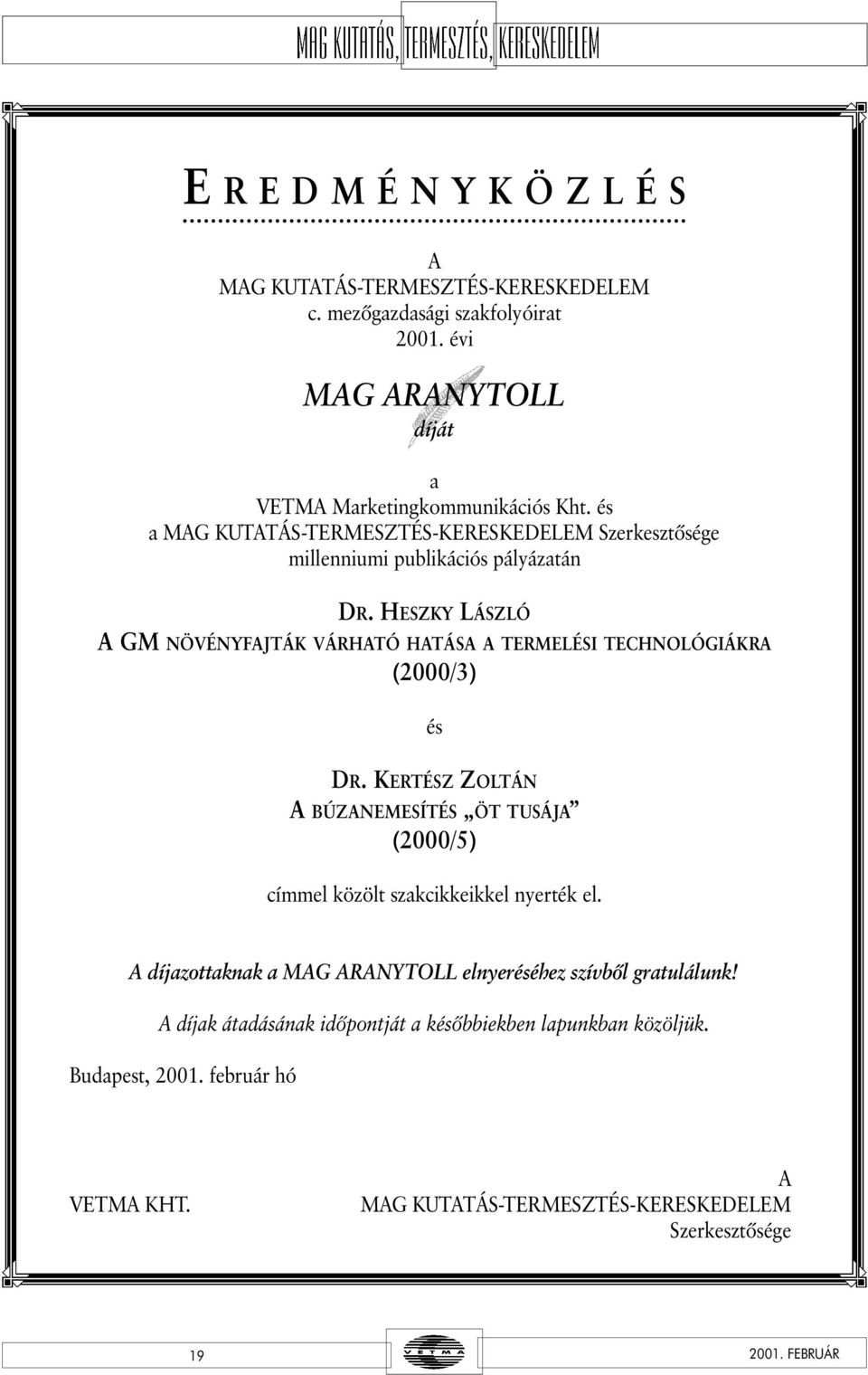 HESZKY LÁSZLÓ A GM NÖVÉNYFAJTÁK VÁRHATÓ HATÁSA A TERMELÉSI TECHNOLÓGIÁKRA (2000/3) és DR.