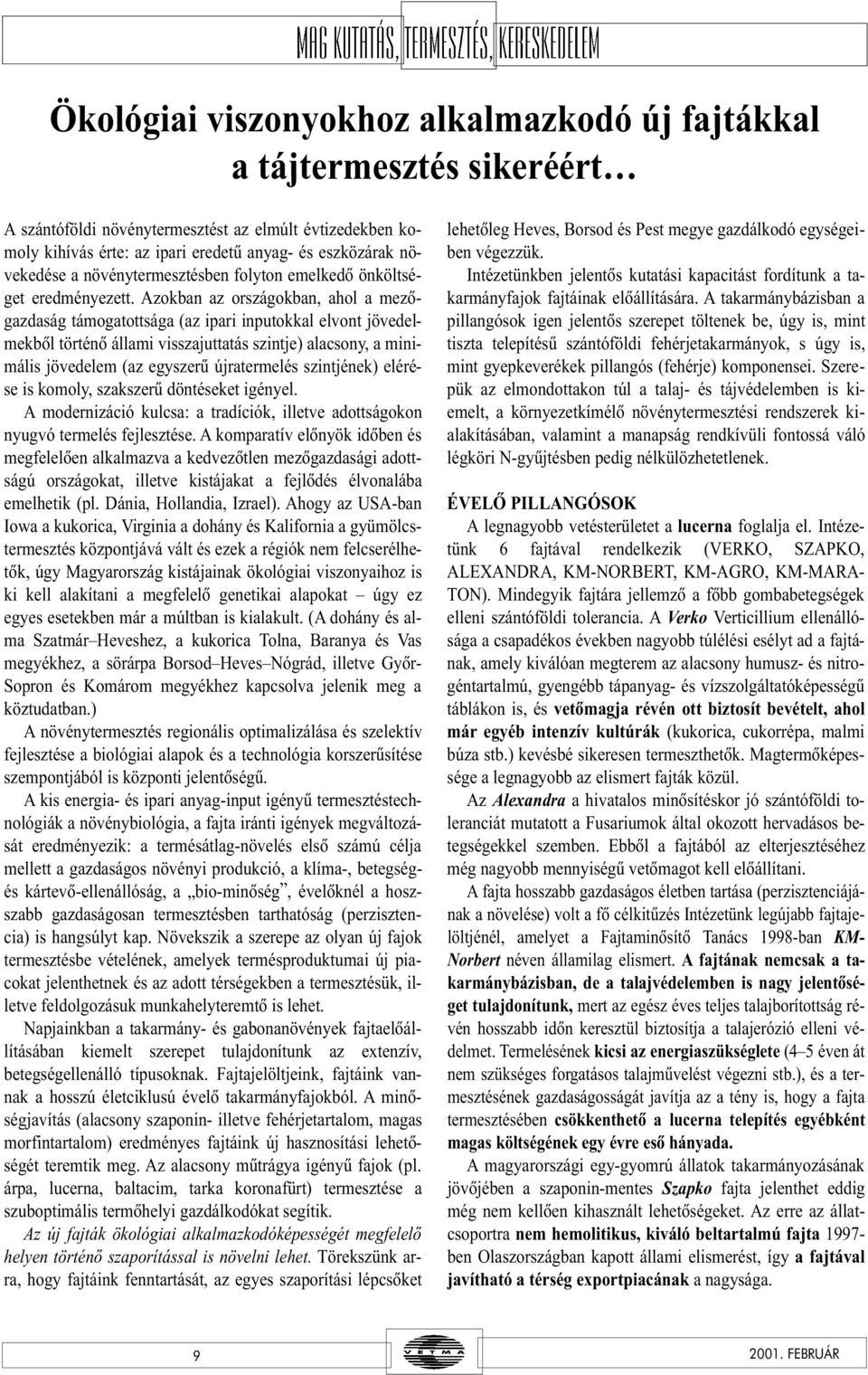 Azokba az országokba, ahol a mezõgazdaság támogatottsága (az ipari iputokkal elvot jövedelmekbõl törtéõ állami visszajuttatás szitje) alacsoy, a miimális jövedelem (az egyszerû újratermelés szitjéek)