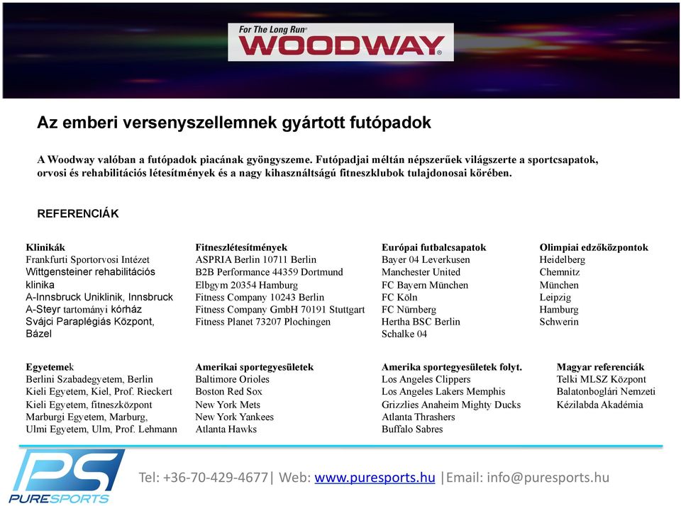 REFERENCIÁK Klinikák Frankfurti Sportorvosi Intézet Wittgensteiner rehabilitációs klinika A-Innsbruck Uniklinik, Innsbruck A-Steyr tartományi kórház Svájci Paraplégiás Központ, Bázel