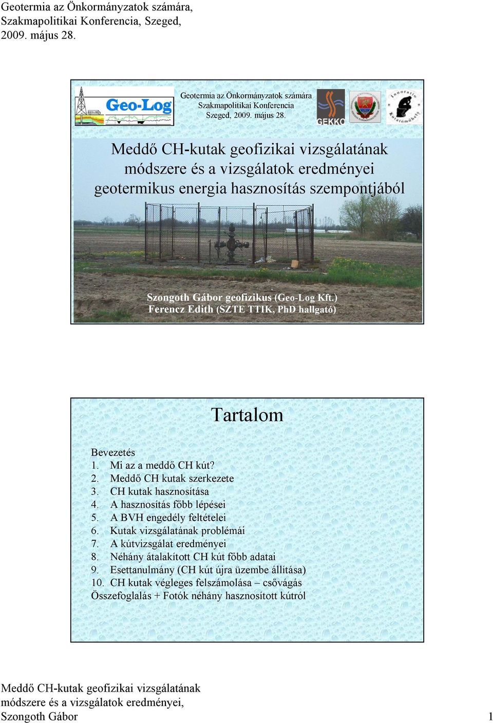 Meddő CH kutak szerkezete 3. CH kutak hasznosítása 4. A hasznosítás főbb lépései 5. A BVH engedély feltételei 6. Kutak vizsgálatának problémái 7.
