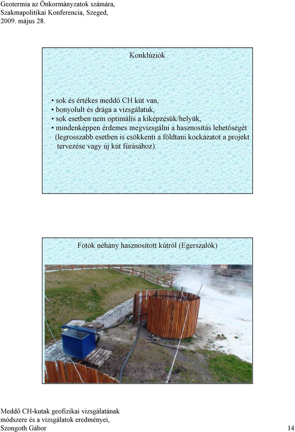 hasznosítás lehetőségét (legrosszabb esetben is csökkenti a földtani kockázatot a
