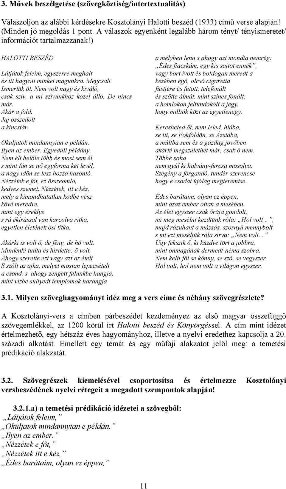 Nem volt nagy és kiváló, csak szív, a mi szívünkhöz közel álló. De nincs már. Akár a föld. Jaj összedőlt a kincstár. Okuljatok mindannyian e példán. Ilyen az ember. Egyedüli példány.