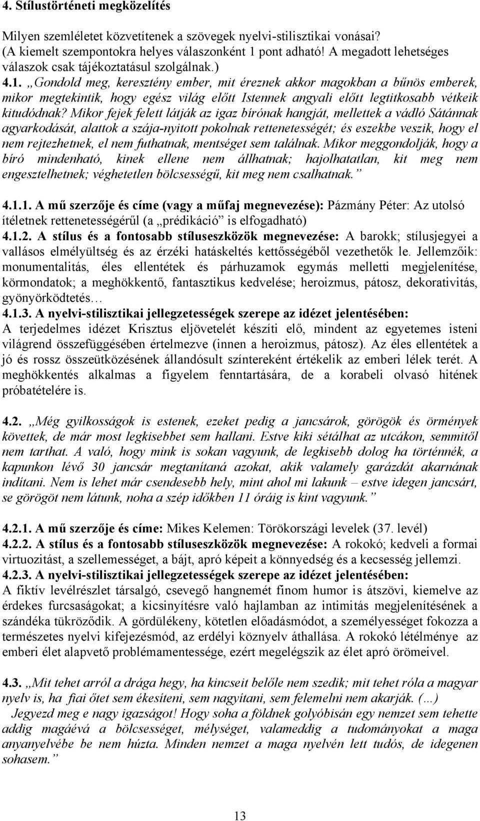 Gondold meg, keresztény ember, mit éreznek akkor magokban a bűnös emberek, mikor megtekintik, hogy egész világ előtt Istennek angyali előtt legtitkosabb vétkeik kitudódnak?