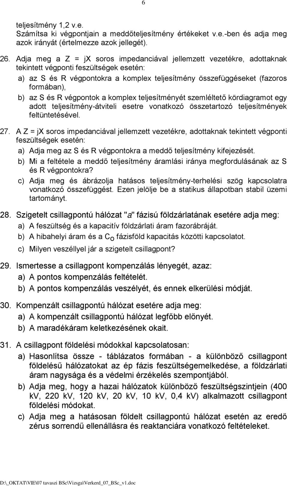 és R végpontok a komplex teljesítményét szemléltető krdiagramot egy adott teljesítmény-átviteli esetre vonatkozó sszetartozó teljesítmények feltüntetésével. 27.