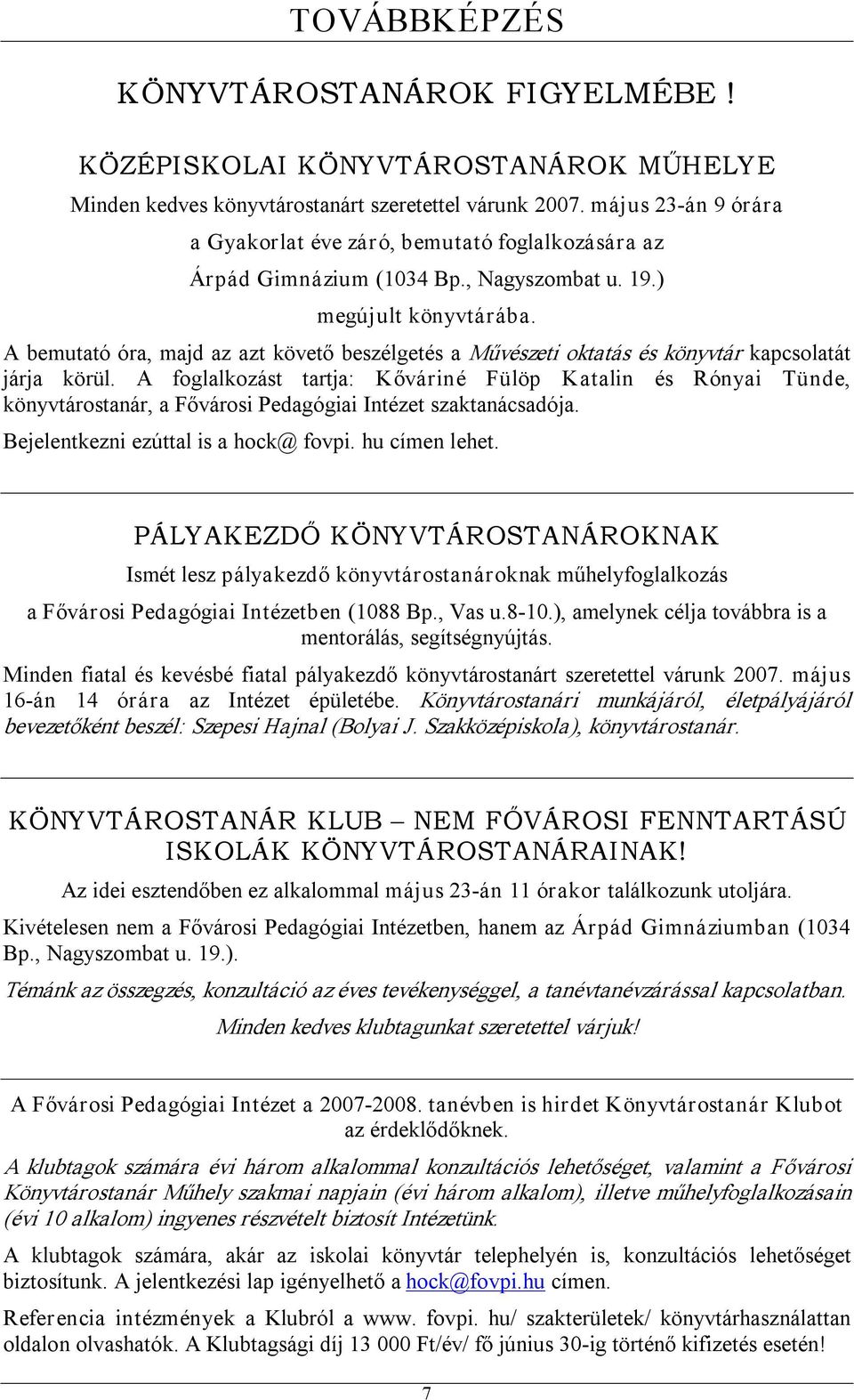 A bemutató óra, majd az azt követő beszélgetés a Művészeti oktatás és könyvtár kapcsolatát járja körül.