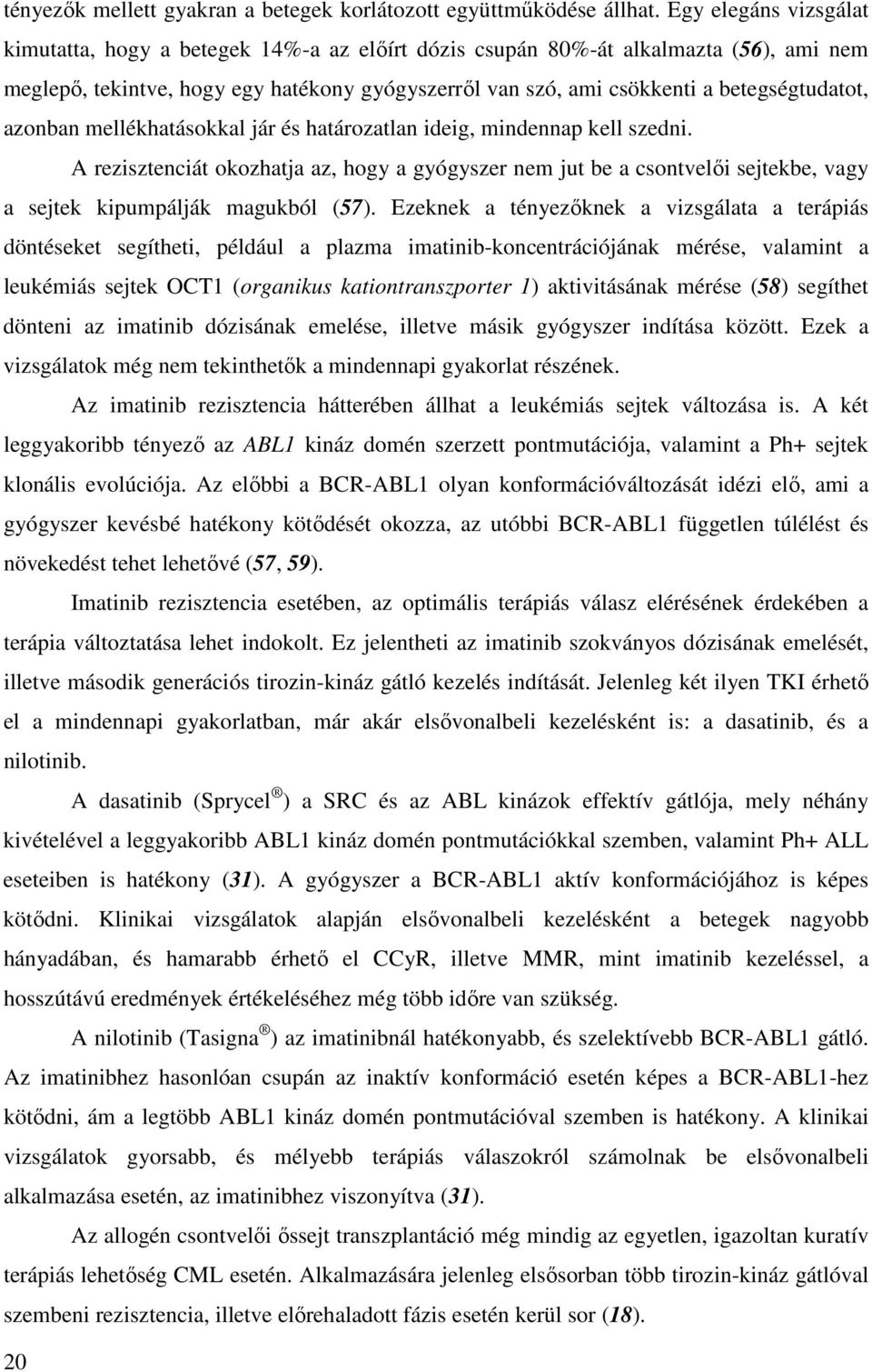 betegségtudatot, azonban mellékhatásokkal jár és határozatlan ideig, mindennap kell szedni.