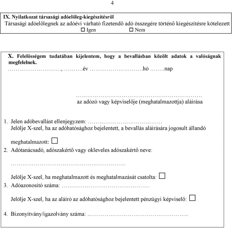 Jelen adóbevallást ellenjegyzem: Jelölje X-szel, ha az adóhatósághoz bejelentett, a bevallás aláírására jogosult állandó meghatalmazott: 2.