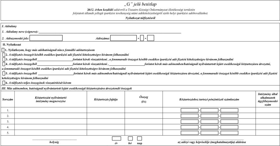 A túlfizetés összegéből forintot kérek visszatéríteni, a fennmaradó összeget később esedékes iparűzési adó fizetési kötelezettségre kívánom felhasználni 4.