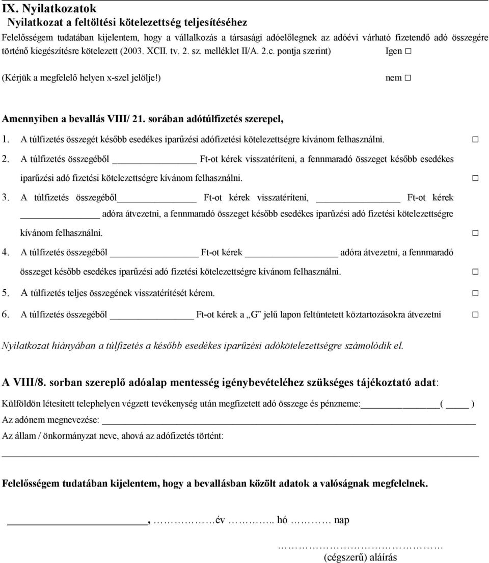 sorában adótúlfizetés szerepel, 1. A túlfizetés összegét később esedékes iparűzési adófizetési kötelezettségre kívánom felhasználni. 2.