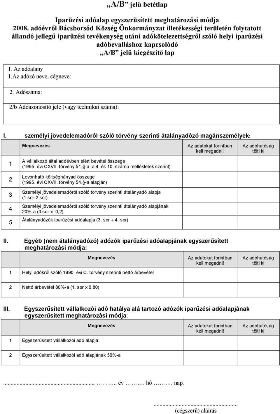 kiegészítő lap I. személyi jövedelemadóról szóló törvény szerinti átalányadózó magánszemélyek: Megnevezés Az adatokat forintban kell!